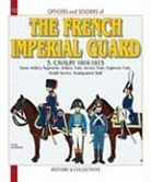 Alan McKay, Andr¿ouineau, ANDRE JOUINEAU, André Jouineau, Andre Jouineau, Andre' Jouineau... - Officers and Soldiers of the French Imperial Guard. Vol. 5. The artillery train, the wagon train, administration, the...