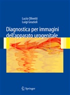 Luigi Grazioli, Lucio Olivetti - Diagnostica per immagini dell'apparato urogenitale