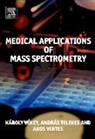 Andreas Telekes, Karoly Vekey, Karoly (Chemical Research Center Vekey, Karoly Telekes Vekey, VEKEY KAROLY TELEKES ANDREAS VER, Akos Vertes... - Medical Applications of Mass Spectrometry