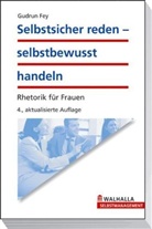Gudrun Fey - Selbstsicher reden, selbstbewusst handeln
