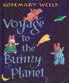 Rosemary Wells - Voyage to the Bunny Planet