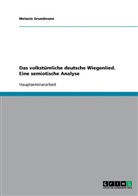 Melanie Grundmann - Das volkstümliche deutsche Wiegenlied. Eine semiotische Analyse