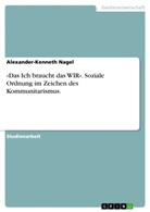 Alexander-Kenneth Nagel - »Das Ich braucht das WIR«. Soziale Ordnung im Zeichen des Kommunitarismus.