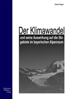 Robert Steiger - Der Klimawandel und seine Auswirkung auf die Skigebiete im bayerischen Alpenraum
