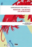 Schweizerisches Rotes Kreuz - MIGRATION-EIN BEITRRAG ZUR ENTWICKLUNG?