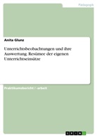 Anita Glunz - Unterrichtsbeobachtungen und ihre Auswertung. Resümee der eigenen Unterrichtseinsätze