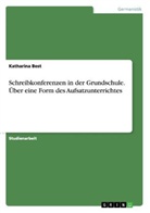Katharina Best - Schreibkonferenzen in der Grundschule. Über eine Form des Aufsatzunterrichtes