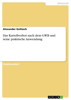 Alexander Goltzsch - Das Kartellverbot nach dem GWB und seine praktische Anwendung