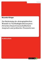 Riccardo Klinger - Zur Bedeutung des demographischen Wandels in Nachhaltigkeitskonzepten: Zwischen finanzwissenschaftlichem Anspruch und politischer Praxisrelevanz
