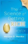 Wallace Wattles, Wallace D. Wattles, Ruth L. Miller - The Science of Getting Rich