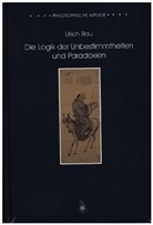 Ulrich Blau - Die Logik der Unbestimmtheiten und Paradoxien