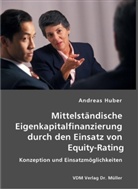 Andreas Huber - Mittelständische Eigenkapitalfinanzierung durch den Einsatz von Equity-Rating