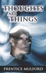 Prentice Mulford - Thoughts Are Things