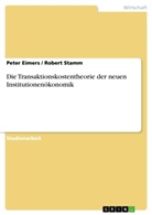 Peter Eimers, Rober Stamm, Robert Stamm - Die Transaktionskostentheorie der neuen Institutionenökonomik