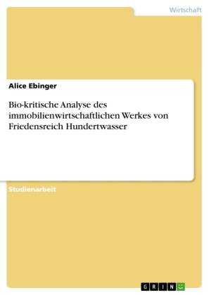 Alice Ebinger, Alice Gärtner - Bio-kritische Analyse des immobilienwirtschaftlichen Werkes von Friedensreich Hundertwasser