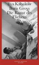 Groys, Boris Groys, Kabako, Ilya Kabakov, Ilj Kabakow, Ilja Kabakow - Die Kunst des Fliehens