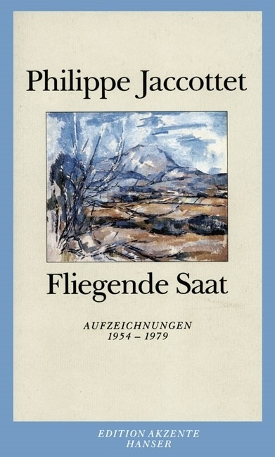Philippe Jaccottet - Fliegende Saat Aufzeichnungen 1954-1979