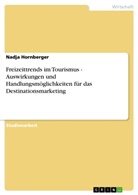 Nadja Hornberger - Freizeittrends im Tourismus - Auswirkungen und Handlungsmöglichkeiten für das Destinationsmarketing