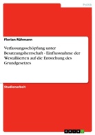 Florian Rühmann - Verfassungsschöpfung unter Besatzungsherrschaft - Einflussnahme der Westalliierten auf die Entstehung des Grundgesetzes