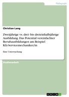 Christian Lang - Zweijährige vs. drei- bis dreieinhalbjährige Ausbildung. Das Potential vereinfachter Berufsausbildungen am Beispiel Kfz-Servicemechaniker/in