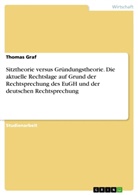 Thomas Graf - Sitztheorie versus Gründungstheorie. Die aktuelle Rechtslage auf Grund der Rechtsprechung des EuGH und der deutschen Rechtsprechung