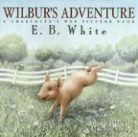 Maggie Kneen, E. B. White, E. B./ Kneen White, Maggie Kneen - Wilbur's Adventure