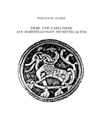 Wolfgang Kamke - Tiere und Fabeltiere auf Darstellungen im Mittelalter