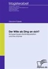 Giovanni Rubeis - Der Wille als Ding an sich? Schopenhauers Kantinterpretation und ihre Irrtümer