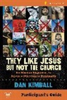 Dan Kimball, Dan/ Feinberg Kimball - They Like Jesus but Not the Church Participant's Guide