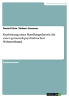 Danie Elste, Daniel Elste, Rober Sommer, Robert Sommer - Erarbeitung einer Handlungstheorie für einen gemeindepsychiatrischen Wohnverbund