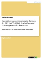 Stefan Schwarz - Geschäftsprozessoptimierung im Rahmen der DIN ISO/TS 16949. Beschaffung und Lenkung personeller Resourcen