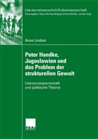 Anne Lindner - Peter Handke, Jugoslwaien und das Problem der struktuellen Gewalt