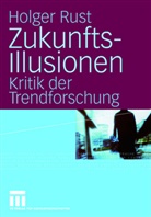 Holger Rust - Zukunfts-Illusionen