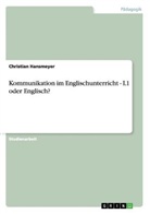 Christian Hansmeyer - Kommunikation im Englischunterricht - L1 oder Englisch?
