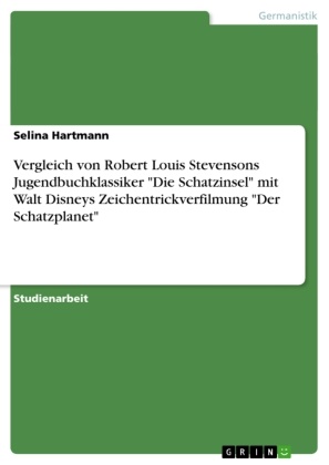 Selina Hartmann - Vergleich von Robert Louis Stevensons Jugendbuchklassiker "Die Schatzinsel" mit Walt Disneys Zeichentrickverfilmung "Der Schatzplanet"
