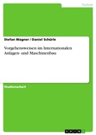 Danie Schürle, Daniel Schürle, Stefa Wagner, Stefan Wagner - Vorgehensweisen im Internationalen Anlagen- und Maschinenbau