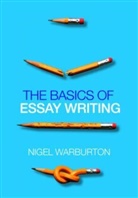 Nigel Warburton, Nigel (Independent scholar) Warburton, Warburton Nigel - The Basics of Essay Wrtiting