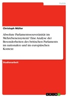 Christoph Müller - Absolute Parlamentssouveränität im Mehrebenensystem? Eine Analyse der Besonderheiten des britischen Parlaments im nationalen und im europäischen Kontext