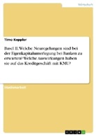 Timo Keppler - Basel II. Welche Neuregelungen sind bei der Eigenkapitalunterlegung bei Banken zu erwarten? Welche Auswirkungen haben sie auf das Kreditgeschäft mit KMU?