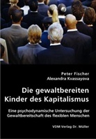 Peter Fischer, Alexandra Kvassayova - Die gewaltbereiten Kinder des Kapitalismus