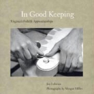 Jon Lohman, Jon/ Miller Lohman, Morgan Miller, Morgan Miller, Virginia Foundation for the Humanities - In Good Keeping