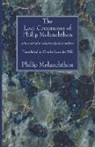 Philip Melanchthon, Philip/ Hill Melanchthon, Philipp Melanchthon - The Loci Communes of Philip Melanchthon