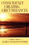 George Winslow Plummer - Consciously Creating Circumstances