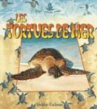 Bobbie Kalman - Les Tortues de Mer = The Life Cycle of a Sea Turtle