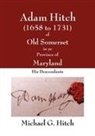 Michael Hitch - Adam Hitch of Old Somerset in Ye Province of Maryland