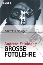 Andreas Feininger - Andreas Feiningers große Fotolehre