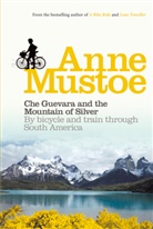 Anne Mustoe - Che Guevara and the Mountain of Silver