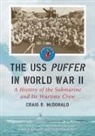 Craig R McDonald, Craig R. McDonald, Craig R./ Alden Mcdonald - The USS Puffer in World War II