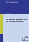 Friso Richter - Der deutsche Hörfunk als Feld der kulturellen Produktion