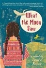 Laura Resau - What the Moon Saw
